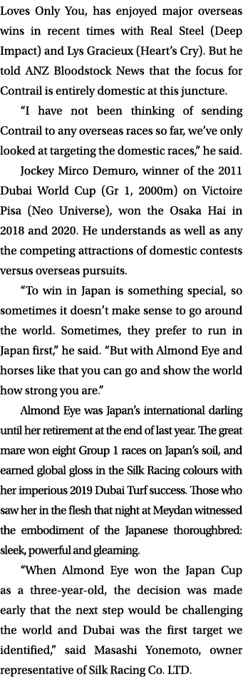 Loves Only You, has enjoyed major overseas wins in recent times with Real Steel (Deep Impact) and Lys Gracieux (Heart   
