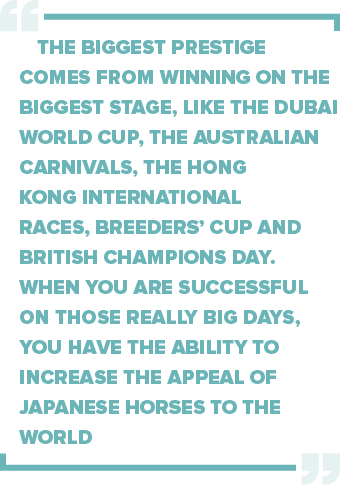 the biggest prestige comes from winning on the biggest stage, like the Dubai World Cup, the Australian Carnivals, the   