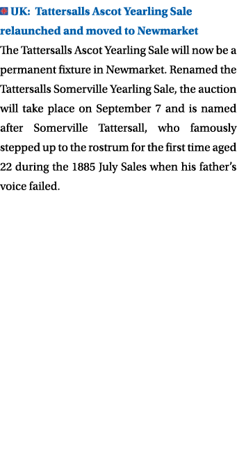  UK: Tattersalls Ascot Yearling Sale relaunched and moved to Newmarket The Tattersalls Ascot Yearling Sale will now b   