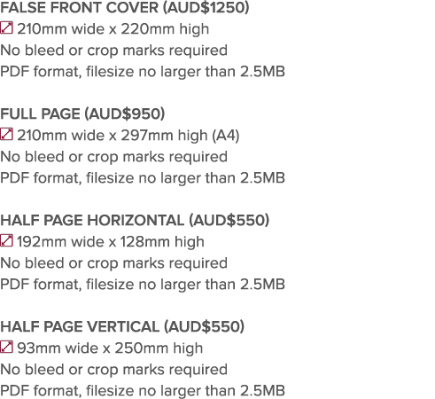 FALSE FRONT COVER (AUD 1250)  210mm wide x 220mm high No bleed or crop marks required PDF format, filesize no larger    