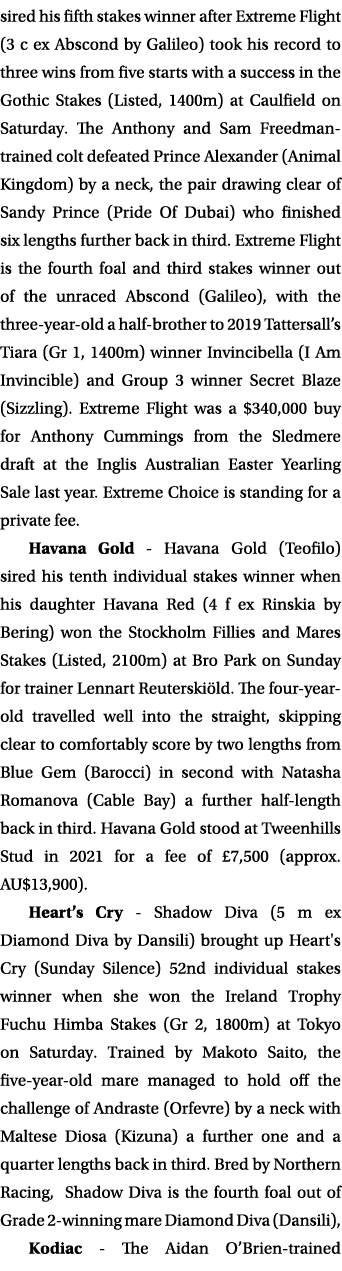 sired his fifth stakes winner after Extreme Flight (3 c ex Abscond by Galileo) took his record to three wins from fiv   