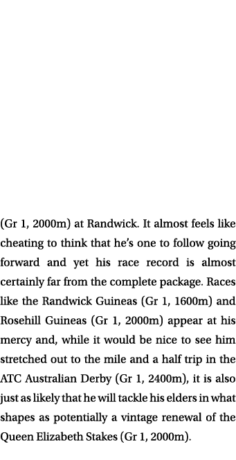 (Gr 1, 2000m) at Randwick  It almost feels like cheating to think that he s one to follow going forward and yet his r   