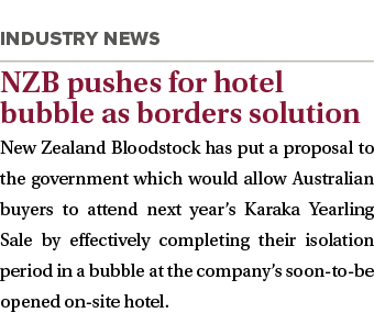  NZB pushes for hotel bubble as borders solution New Zealand Bloodstock has put a proposal to the government which wo   
