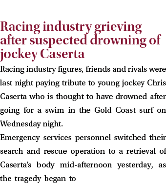  Racing industry grieving after suspected drowning of jockey Caserta Racing industry figures, friends and rivals were   