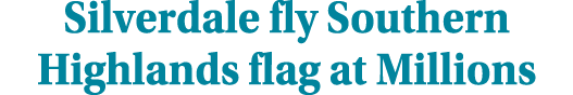 Silverdale fly Southern Highlands flag at Millions