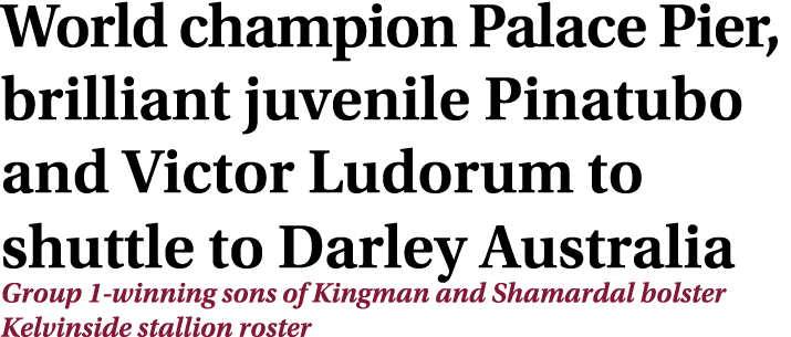 World champion Palace Pier, brilliant juvenile Pinatubo and Victor Ludorum to shuttle to Darley Australia Group 1-win   