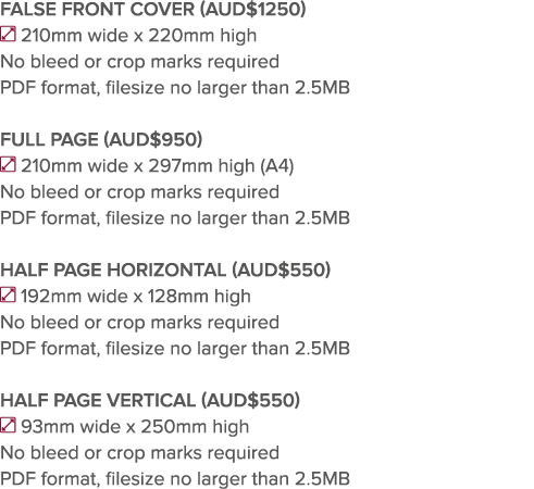 FALSE FRONT COVER (AUD 1250)  210mm wide x 220mm high No bleed or crop marks required PDF format, filesize no larger    