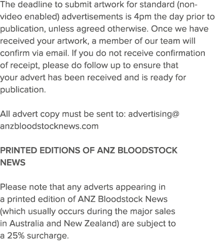 The deadline to submit artwork for standard (non-video enabled) advertisements is 4pm the day prior to publication, u   