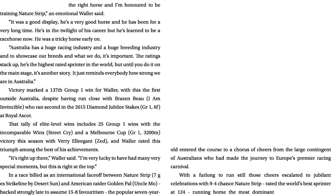 the right horse and I’m honoured to be training Nature Strip,” an emotional Waller said. “It was a good display, he’s...