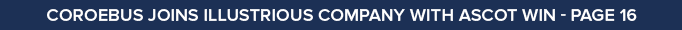 COROEBUS JOINS ILLUSTRIOUS COMPANY WITH ASCOT WIN - PAGE 1