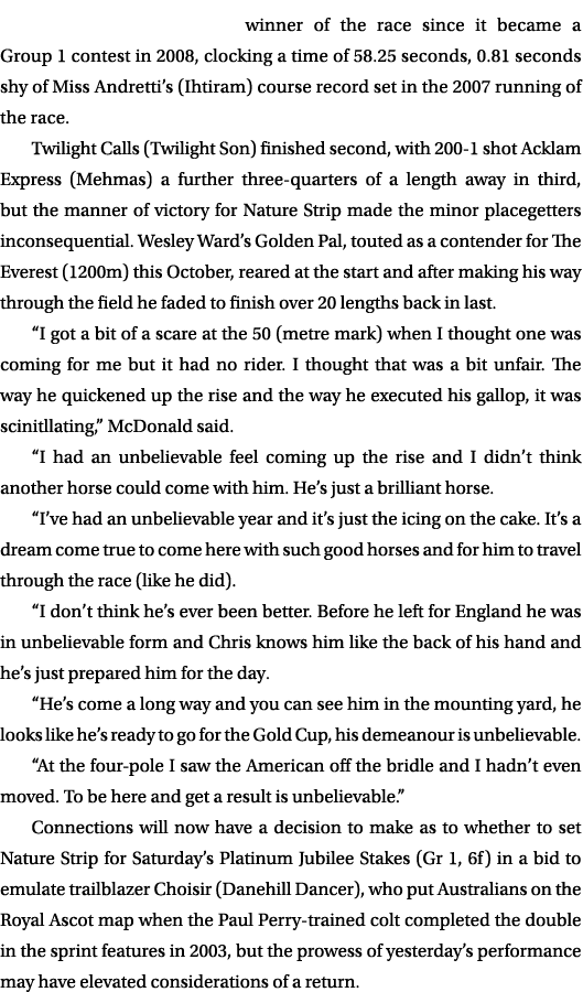 winner of the race since it became a Group 1 contest in 2008, clocking a time of 58.25 seconds, 0.81 seconds shy of M...