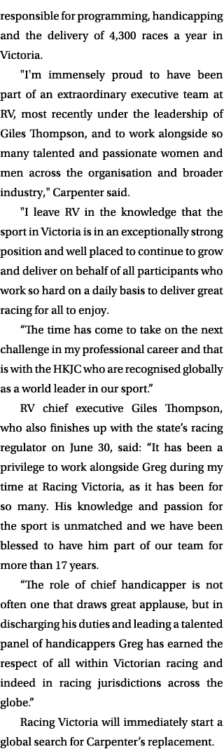 responsible for programming, handicapping and the delivery of 4,300 races a year in Victoria. \“I'm immensely proud t...