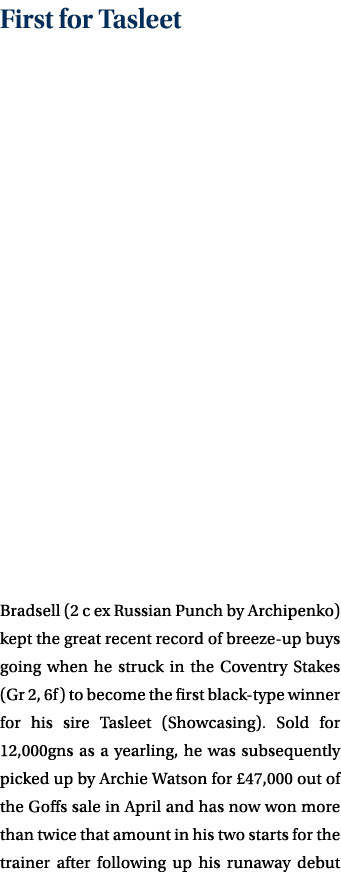 First for Tasleet Bradsell (2 c ex Russian Punch by Archipenko) kept the great recent record of breeze-up buys going ...