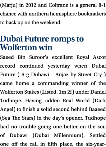 (Marju) in 2012 and Coltrane is a general 8-1 chance with northern hemisphere bookmakers to back up on the weekend. D...