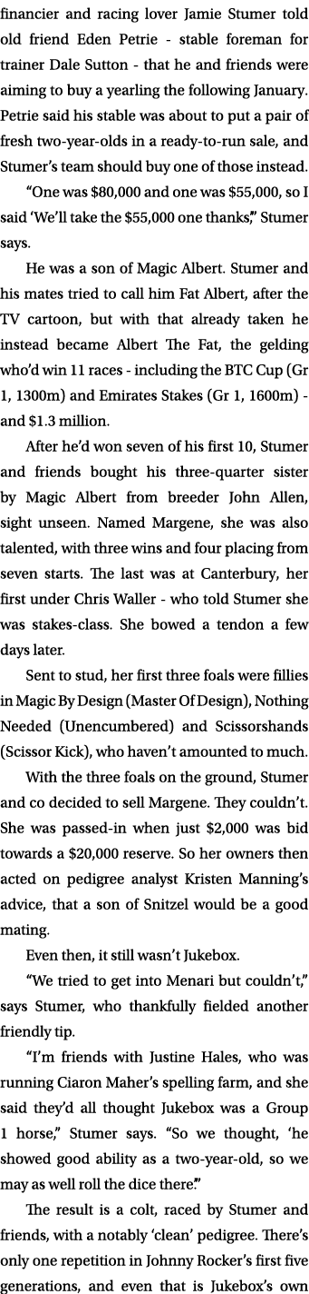 financier and racing lover Jamie Stumer told old friend Eden Petrie - stable foreman for trainer Dale Sutton - that h...