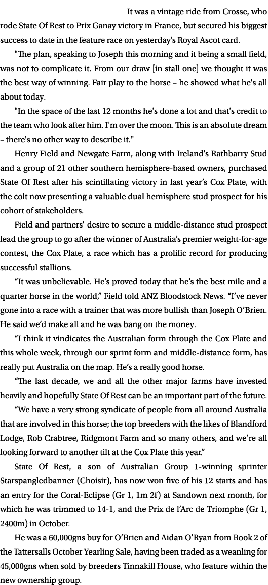 It was a vintage ride from Crosse, who rode State Of Rest to Prix Ganay victory in France, but secured his biggest su...