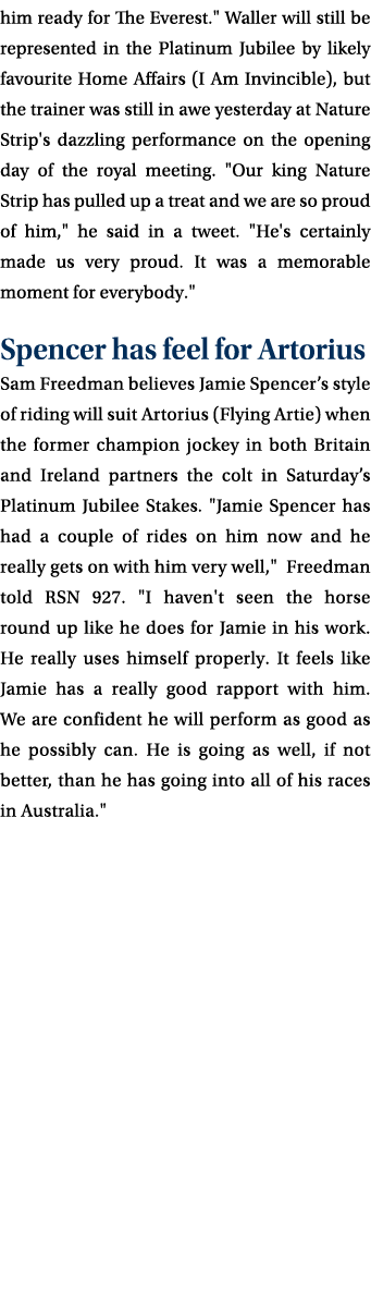 him ready for The Everest.\“ Waller will still be represented in the Platinum Jubilee by likely favourite Home Affair...