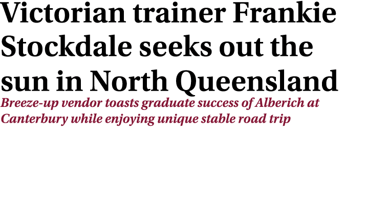 Victorian trainer Frankie Stockdale seeks out the sun in North Queensland Breeze-up vendor toasts graduate success of...