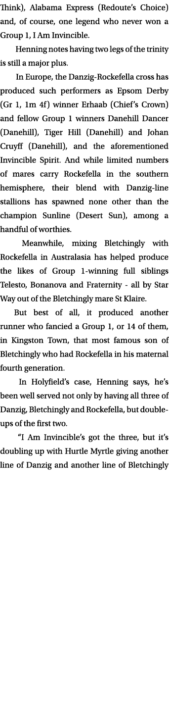 Think), Alabama Express (Redoute’s Choice) and, of course, one legend who never won a Group 1, I Am Invincible. Henni...