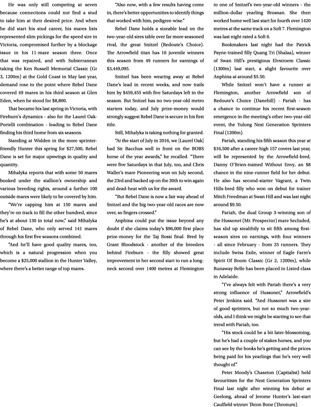He was only still competing at seven because connections could not find a stud to take him at their desired price. An...