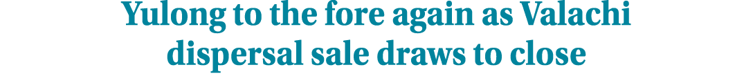 Yulong to the fore again as Valachi dispersal sale draws to close