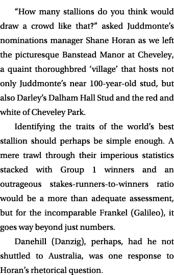 “How many stallions do you think would draw a crowd like that?” asked Juddmonte’s nominations manager Shane Horan as ...