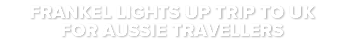 Frankel lights up trip to UK for Aussie travellers