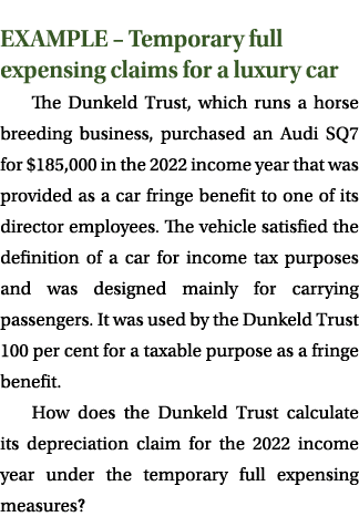 EXAMPLE – Temporary full expensing claims for a luxury car The Dunkeld Trust, which runs a horse breeding business, p...