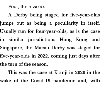 First, the bizarre. A Derby being staged for five-year-olds jumps out as being a peculiarity in itself. Usually run f...