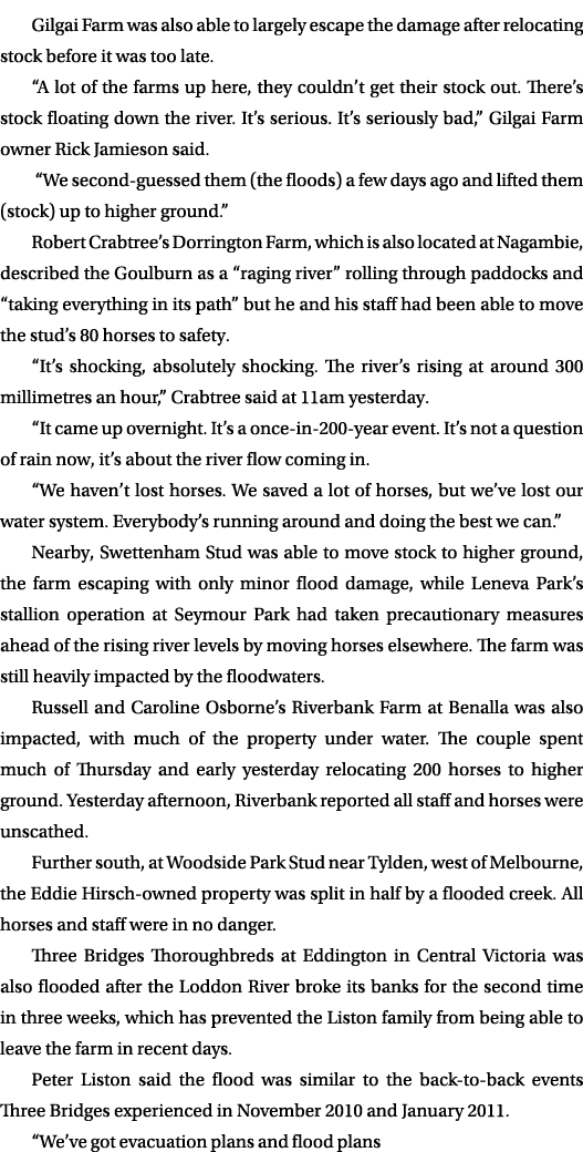 Gilgai Farm was also able to largely escape the damage after relocating stock before it was too late. “A lot of the f...