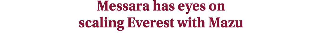 Messara has eyes on scaling Everest with Mazu