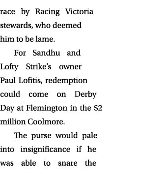 race by Racing Victoria stewards, who deemed him to be lame. For Sandhu and Lofty Strike’s owner Paul Lofitis, redemp...