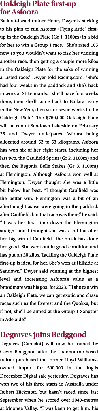 Oakleigh Plate first-up for Asfoora Ballarat-based trainer Henry Dwyer is sticking to his plan to run Asfoora (Flying...