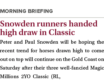  Snowden runners handed high draw in Classic Peter and Paul Snowden will be hoping the recent trend for horses drawn ...