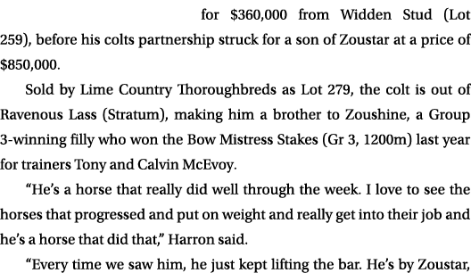 for $360,000 from Widden Stud (Lot 259), before his colts partnership struck for a son of Zoustar at a price of $850,...