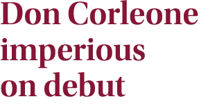 Don Corleone imperious on debut