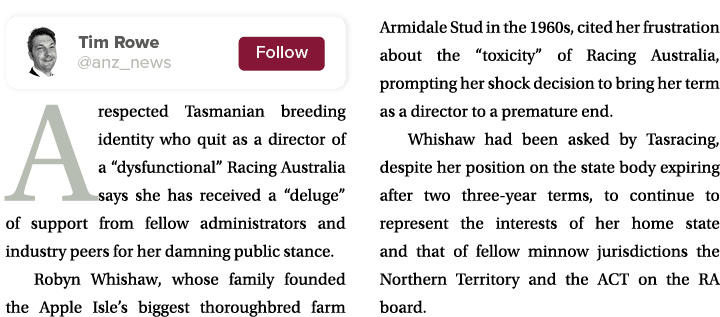  A respected Tasmanian breeding identity who quit as a director of a “dysfunctional” Racing Australia says she has re...