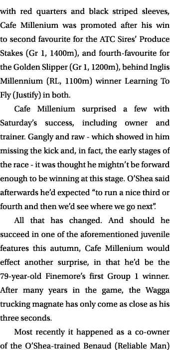 with red quarters and black striped sleeves, Cafe Millenium was promoted after his win to second favourite for the AT...