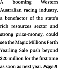 A booming Western Australian racing industry, a benefactor of the state’s rich resources sector and strong prize-mone...