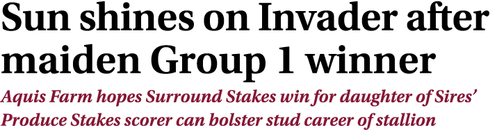 Sun shines on Invader after maiden Group 1 winner Aquis Farm hopes Surround Stakes win for daughter of Sires’ Produce...