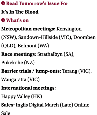  Read Tomorrow's Issue For It’s In The Blood What's on Metropolitan meetings: Kensington (NSW), Sandown-Hillside (VI...