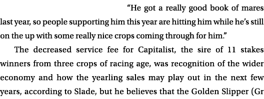 “He got a really good book of mares last year, so people supporting him this year are hitting him while he’s still on...