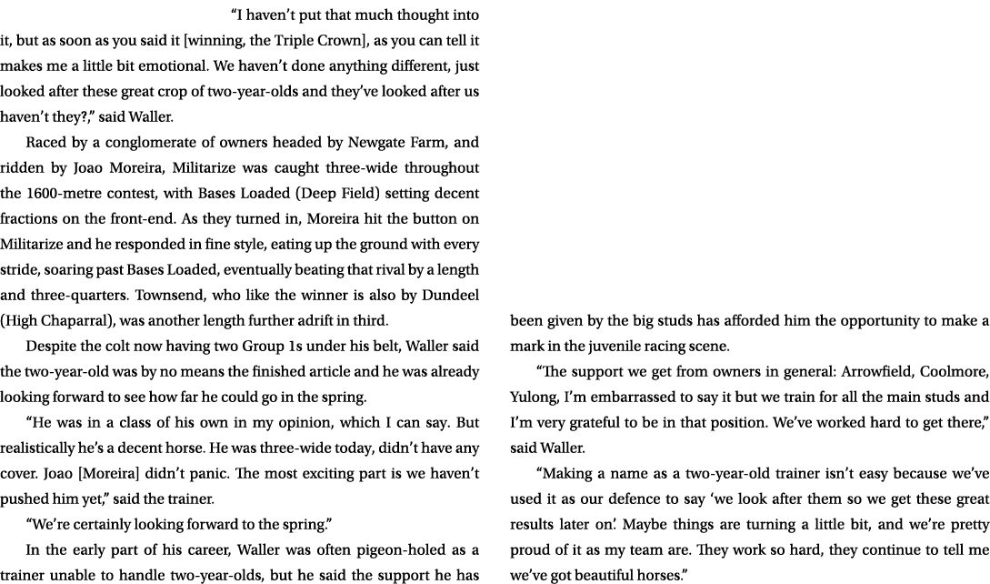 “I haven’t put that much thought into it, but as soon as you said it [winning, the Triple Crown], as you can tell it ...