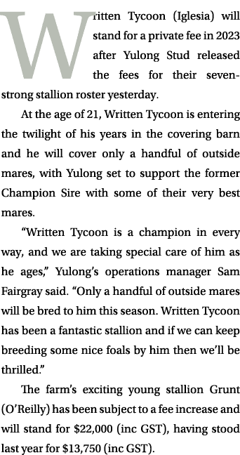 Written Tycoon (Iglesia) will stand for a private fee in 2023 after Yulong Stud released the fees for their seven str...